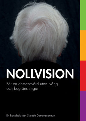 Nollvision – för en demensvård utan tvång och begränsningar (2017)