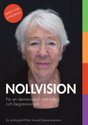 Nollvision – för en demensvård utan tvång och begränsningar. Anhörigfolder, 16 sidor (2014)