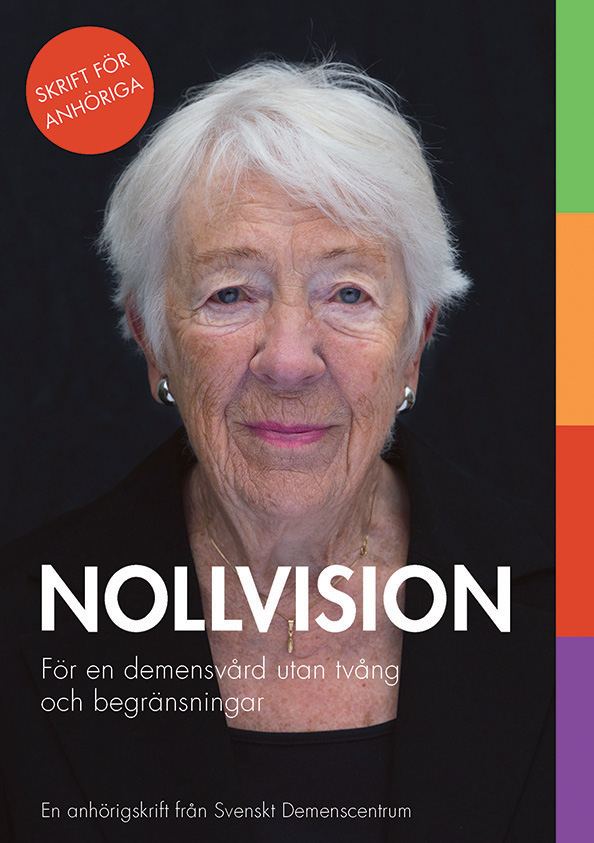 Nollvision – för en demensvård utan tvång och begränsningar. Anhörigfolder, 16 sidor (2014)