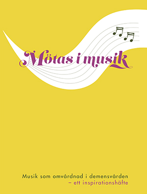 Mötas i musik – musik som omvårdnad i demensvården (2016) CD-skiva medföljer